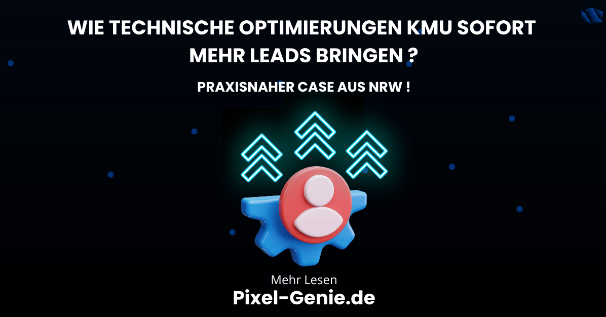 🔧 Wie technische Optimierungen KMU sofort mehr Leads bringen (praxisnaher Case aus NRW)